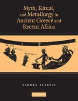 Myth, Ritual and Metallurgy in Ancient Greece and Recent Africa