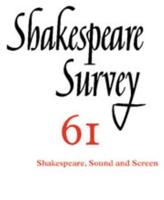 Shakespeare Survey. Volume 61 Shakespeare, Sound and Screen