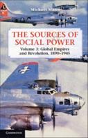 The Sources of Social Power. Volume 3 Global Empires and Revolution, 1890-1945