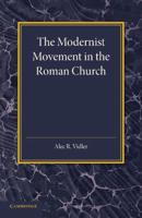 The Modernist Movement in the Roman Church: Its Origins and Outcome