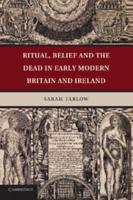 Ritual, Belief, and the Dead Body in Early Modern Britain and Ireland