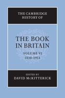 The Cambridge History of the Book in Britain. Volume VI 1830-1914