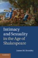 Intimacy and Sexuality in the Age of Shakespeare