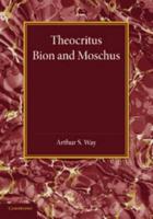 Theocritus, Bion and Moschus: Translated Into English Verse