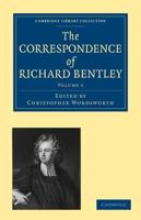 The Correspondence of Richard Bentley: Volume 1
