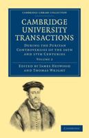 Cambridge University Transactions During the Puritan Controversies of the 16th and 17th Centuries: Volume 2