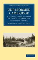 Unreformed Cambridge: A Study of Certain Aspects of the University in the Eighteenth Century