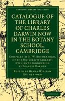Catalogue of the Library of Charles Darwin Now in the Botany School, Cambridge: Compiled by H. W. Rutherford, of the University Library; With an Intro