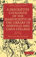 A Descriptive Catalogue of Gonville and Caius College: Volume 1