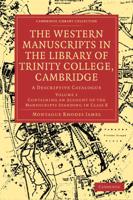 Containing an Account of the Manuscripts Standing in Class B The Western Manuscripts in the Library of Trinity College, Cambridge