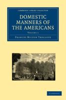 Domestic Manners of the Americans: Volume 1