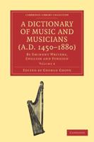 A Dictionary of Music and Musicians (A.D. 1450-1880 ): Volume 4