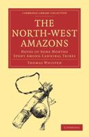 The North-West Amazons: Notes of Some Months Spent Among Cannibal Tribes