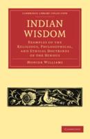 Indian Wisdom: Examples of the Religious, Philosophical, and Ethical Doctrines of the Hindus