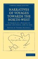 Narratives of Voyages Towards the North-West, in Search of a Passage             to Cathay and India, 1496 to 16