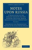 Notes Upon Russia: A Translation of the Earliest Account of That Country, Entitled Rerum Moscoviticarum Commentarii, by the Baron Sigismu