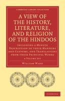 A View of the History, Literature, and Religion of the Hindoos 4 Volume Paperback Set