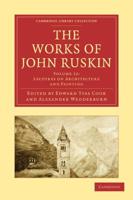 Lectures on Architecture and Painting. The Works of John Ruskin