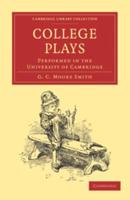 College Plays: Performed in the University of Cambridge