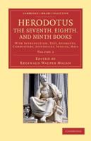 Herodotus: The Seventh, Eighth, and Ninth Books: With Introduction, Text, Apparatus, Commentary, Appendices, Indices, Maps