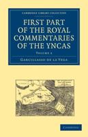 First Part of the Royal Commentaries of the Yncas