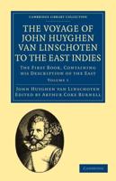 Voyage of John Huyghen Van Linschoten to the East Indies: The First Book, Containing His Description of the East