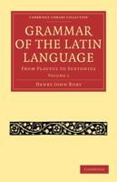 Grammar of the Latin Language 2 Volume Paperback Set