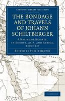 Bondage and Travels of Johann Schiltberger: A Native of Bavaria, in Europe, Asia, and Africa, 1396 1427
