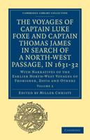 The Voyages of Captain Luke Foxe, of Hull, and Captain Thomas James, of Bristol, in Search of a North-West Passage, in 1631-32: Volume 2