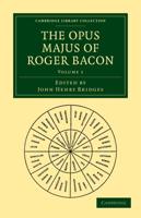 The Opus Majus of Roger Bacon - Volume 1
