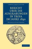 Bericht Über die Ausgrabungen in Troja im             Jahre             1890