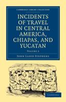 Incidents of Travel in Central America, Chiapas, and Yucatan - Volume 2