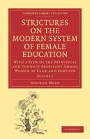 Strictures on the Modern System of Female Education: With a View of the Principles and Conduct Prevalent Among Women of Rank and Fortune