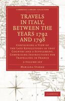 Travels in Italy, Between the Years 1792 and 1798, Containing a View of the Late Revolutions in That Country 2 Volume Set