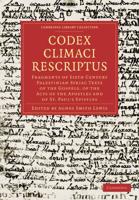 Codex Climaci Rescriptus: Fragments of Sixth Century Palestinian Syriac Texts of the Gospels, of the Acts of the Apostles and of St. Paul S Epis