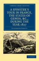 A Spinster's Tour in France, the States of Genoa, Etc., During the Year 1827