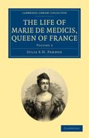 The Life of Marie de Medicis, Queen of France - Volume 2