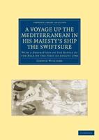 A Voyage Up the Mediterranean in His Majesty S Ship the Swiftsure: With a Description of the Battle of the Nile on the First of August 1798