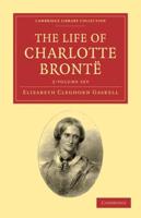The Life of Charlotte Brontë 2 Volume Set