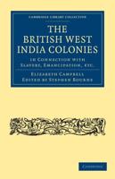 The British West India Colonies in Connection With Slavery, Emancipation, Etc