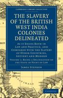 Being a Delineation of the State in Point of Law The Slavery of the British West India Colonies Delineated