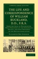 The Life and Correspondence of William Buckland, D.D.,             F.R.S.
