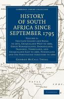 The Cape Colony and Natal to 1872, Griqualand West to 1880, Great Namaqualand, Damaraland, Transkei, Tembuland, and Griqualand East to 1885, Pondoland and the Portuguese Territory to 1894. History of South Africa Since September 1795