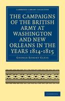 The Campaigns of the British Army at Washington and New Orleans in             the Years 1814-1815