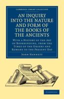 An  Inquiry Into the Nature and Form of the Books of the Ancients: With a History of the Art of Bookbinding, from the Times of the Greeks and Romans t