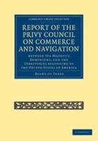 Report of the Lords of the Committee of Privy Council on the Commerce and Navigation Between His Majesty's Dominions, and the Territories Belonging to the United States of America