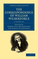The Correspondence of William Wilberforce 2 Volume Set
