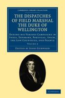 The Dispatches of Field Marshal the Duke of Wellington - Volume 4