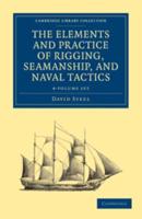 The Elements and Practice of Rigging, Seamanship, and Naval Tactics 4 Volume Set