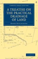 A Treatise on the Practical Drainage of Land